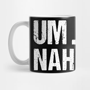 Sarcastic Um Na Joke Novelty Tshirt for Snarky Sassy Teens Mug